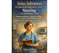 Soins Infirmiers - Une Approche par Études de Cas - Livre 1 / Nursing - A Case-Study Approach - Book 1: Fondements hospitaliers, évaluation du patient ... Health Sciences - A Case-Study Approach)