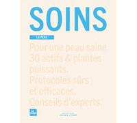 Soins. La peau: Pour une peau saine 30 actifs & plantes puissants. Protocoles sûrs et efficaces. Conseils d'experts