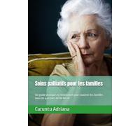 Soins palliatifs pour les familles: Un guide pratique et émotionnel pour soutenir les familles dans les parcours de fin de vie (Hospice Care for Families - Global Series)