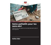 Soins palliatifs pour les sans-abri: Expériences, perceptions et souhaits des sans-abri et des soignants