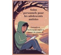 Soins personnels pour les adolescents autistes: Conseils et techniques visant à passer du stress au succès