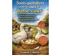 Soins quotidiens pour les oies de basse-cour: Conseils pratiques sur les horaires d'alimentation, le nettoyage des abris, les soins des œufs et la santé des oiseaux