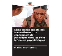 Soins tenant compte des traumatismes: Un changement de paradigme dans les soins infirmiers psychiatriques