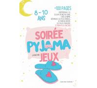 Soirée Pyjama - Le livre de jeux pour les filles de 8 à 10 ans - Activités pour une pyjama party !: Préférerais-tu, Essaye de ne pas rire, Crée le ... Les filles parlent... et BIEN PLUS ENCORE !
