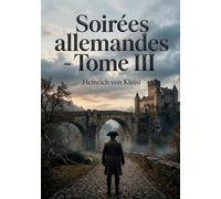 Soirées allemandes - Tome III: Des contes poignants d'Heinrich von Kleist explorant la psychologie humaine et les tourments de l'âme