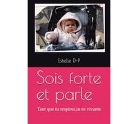 Sois forte et parle: Tant que tu respires,tu es vivante