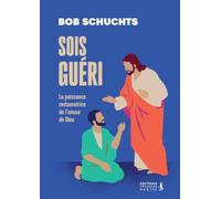 Sois guéri !: La puissance restauratrice de l’amour de Dieu