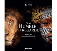 Sois humble et regarde: Un voyage aux confins du monde