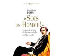 """Sois un homme!""": La construction de la masculinité au XIXe siècle (L'Univers historique)