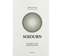 Sojourn: Learning to Let the Road Be Your Home (Rule of Life - Eight Spiritual Disciplines)