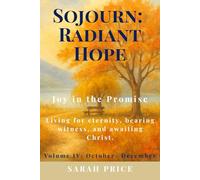 Sojourn: Radiant Hope: Joy in the Promise- Living for eternity, bearing witness, and awaiting Christ. (Sojourn: A Year in the Word - Walking through Scripture with the Seasons of the Soul)
