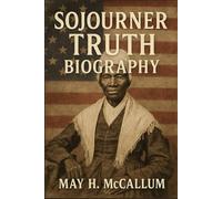 Sojourner Truth Biography: Speaking Truth Through Silence - A Life of Courage and Conviction (American Pillars: Biographies that Shaped the Republic)