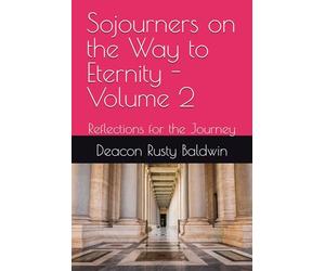 Sojourners on the Way to Eternity - Volume 2: Reflections for the Journey