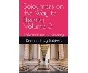 Sojourners on the Way to Eternity - Volume 3: Reflections for the Journey