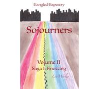 Sojourners (Volume II): Saga 1: Knotting (Tangled Tapestry)