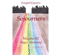 Sojourners (Volume III): Saga 1: Knotting (Tangled Tapestry)