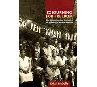 Sojourning for Freedom: Black Women, American Communism, and the Making of Black Left Feminism