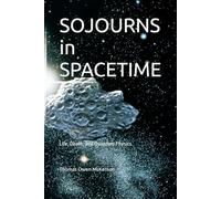 SOJOURNS in SPACETIME: Life, Death, and Quantum Physics