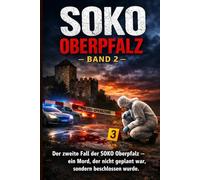 SOKO Oberpfalz - Band 2: Der zweite Fall der SOKO Oberpfalz - ein Mord, der nicht geplant war, sondern beschlossen wurde.