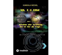 SOL 3 = Erde: Band 1: Aufnahme oder Zerstörung - das ist hier die Frage