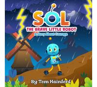 SOL The Brave Little Robot: A Story About Courage (Resilience Series)