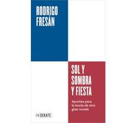 Sol y sombra y fiesta (Serie ENDEBATE): Apuntes para la teoría de otra gran novela
