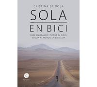 Sola en bici: Soñé en grande y toqué el cielo: vuelta al mundo en biciclet (LITERATURA DE VIAJES)