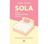 Sola: Ni loca, ni traumatizada, ni difícil (VR Europa). Una reflexión honesta y necesaria sobre elegir la soledad