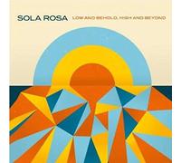 Sola Rosa - Low and Behold, High..