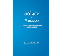 Solace or Panacea: A study of a church children’s home in North Carolina