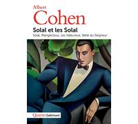 Solal et les Solal: Solal ; Mangeclous ; Les Valeureux ; Belle du Seigneur