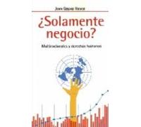 ¿solamente Negocio?: Multinacionales Y Derechos Humanos