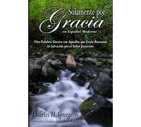 Solamente por gracia en español moderno (All of Grace in Modern Spanish): Una Palabra Sincera con Aquellos que Están Buscando la Salvación por el Señor Jesucristo