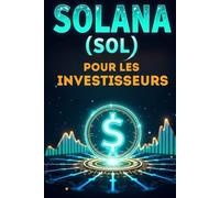 Solana (SOL) pour les investisseurs: Un guide complet pour investir dans la blockchain rapide et innovante