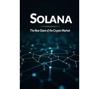 Solana: The New Giant of the Crypto Market: This is a detailed guide to the world of one of the fastest and most innovative blockchain platforms of our time