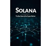 Solana: The New Giant of the Crypto Market: This is a detailed guide to the world of one of the fastest and most innovative blockchain platforms of our time (Digital money: all about cryptocurrency)