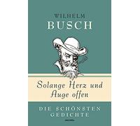 Solange Herz und Auge offen: Die schönsten Gedichte
