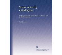 Solar activity catalogue: by Fred C. Jonah, Helen Dodson-Prince and E. Ruth Hedeman: Volume 2