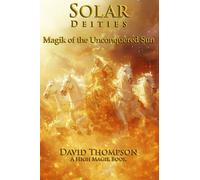 Solar Deities: Magik of the Unconquered Sun (High Magick Studies)