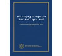 Solar drying of crops and food, 1970-April, 1982: citations from the Engineering Index data base