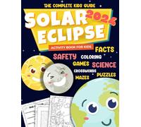 Solar Eclipse 2024 Activity Book for Kids: Fun Astronomy Activity Book with Coloring, Word Search and Crossword Puzzles Mazes and More Complete Kids Guide for The American Total Solar Eclipse