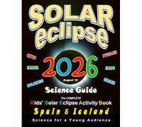Solar Eclipse 2026 Science Guide: The Complete Kids' Solar Eclipse Activity Book Spain & Iceland