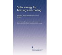 Solar energy for heating and cooling: Hearings, Ninety-third Congress, first session