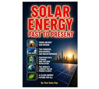 SOLAR ENERGY PAST TO PRESENT: By A Former Exxon Solar Energy Consultant