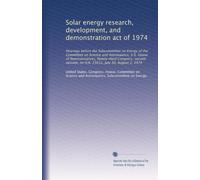 Solar energy research, development, and demonstration act of 1974: Hearings before the Subcommittee on Energy of the Committee on Science and ... on H.R. 15612, July 30, August 2, 1974