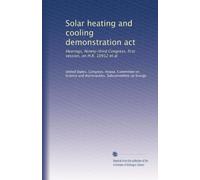 Solar heating and cooling demonstration act: Hearings, Ninety-third Congress, first session, on H.R. 10952 et al