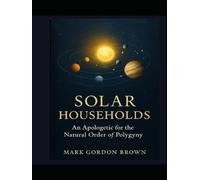 Solar Households: An Apologetic for the Natural Order of Polygyny
