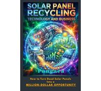 Solar Panel Recycling Technology and Business: How to Turn Dead Solar Panels Into a Million-Dollar Opportunity