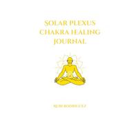 Solar Plexus Chakra Healing Journal: A 30 day journey to reclaim confidence, clarity, and personal power.