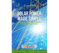 Solar Power Made Simple: The Property Owner's Guide to Massive Savings and Energy Freedom